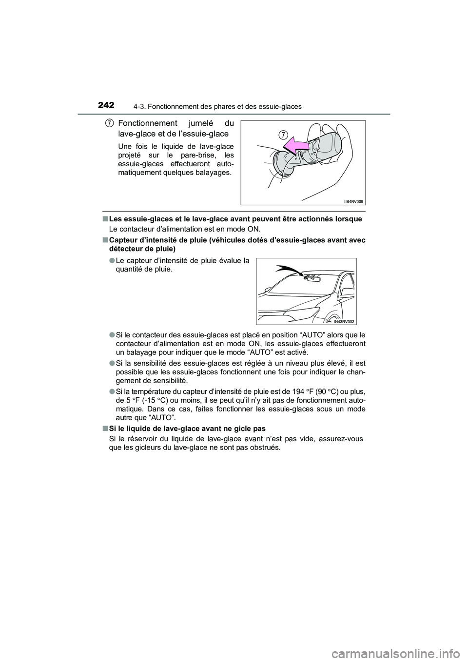 TOYOTA RAV4 HYBRID 2017  Manuel du propriétaire (in French) 242
RAV4-HV_OM_OM42B03D_(D)
4-3. Fonctionnement des phares et des essuie-glaces
Fonctionnement jumelé du
lave-glace et de l’essuie-glace
Une fois le liquide de lave-glace
projeté sur le pare-brise