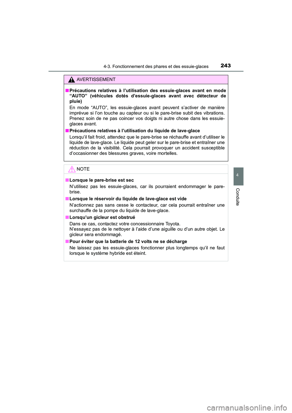 TOYOTA RAV4 HYBRID 2017  Manuel du propriétaire (in French) RAV4-HV_OM_OM42B03D_(D)
2434-3. Fonctionnement des phares et des essuie-glaces
4
Conduite
AVERTISSEMENT
■ Précautions relatives à l’utilisat ion des essuie-glaces avant en mode
“AUTO” (véhi