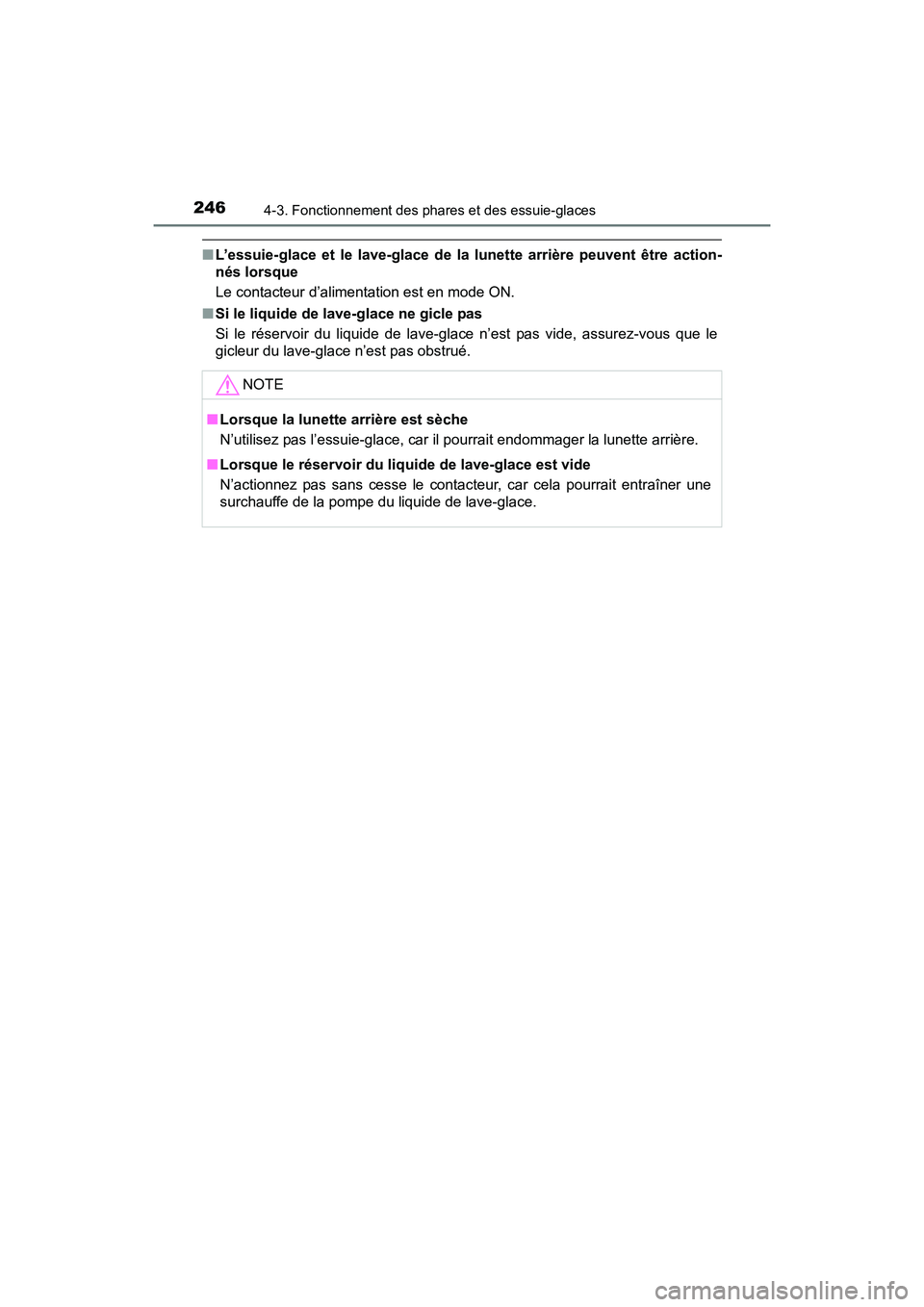 TOYOTA RAV4 HYBRID 2017  Manuel du propriétaire (in French) 246
RAV4-HV_OM_OM42B03D_(D)
4-3. Fonctionnement des phares et des essuie-glaces
■L’essuie-glace et le lave-glace de la  lunette arrière peuvent être action-
nés lorsque
Le contacteur d’alimen