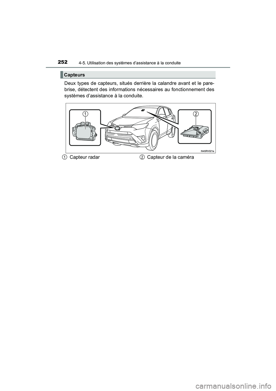 TOYOTA RAV4 HYBRID 2017  Manuel du propriétaire (in French) 252
RAV4-HV_OM_OM42B03D_(D)
4-5. Utilisation des systèmes d’assistance à la conduite
Deux types de capteurs, situés derrière la calandre avant et le pare-
brise, détectent des informations néc
