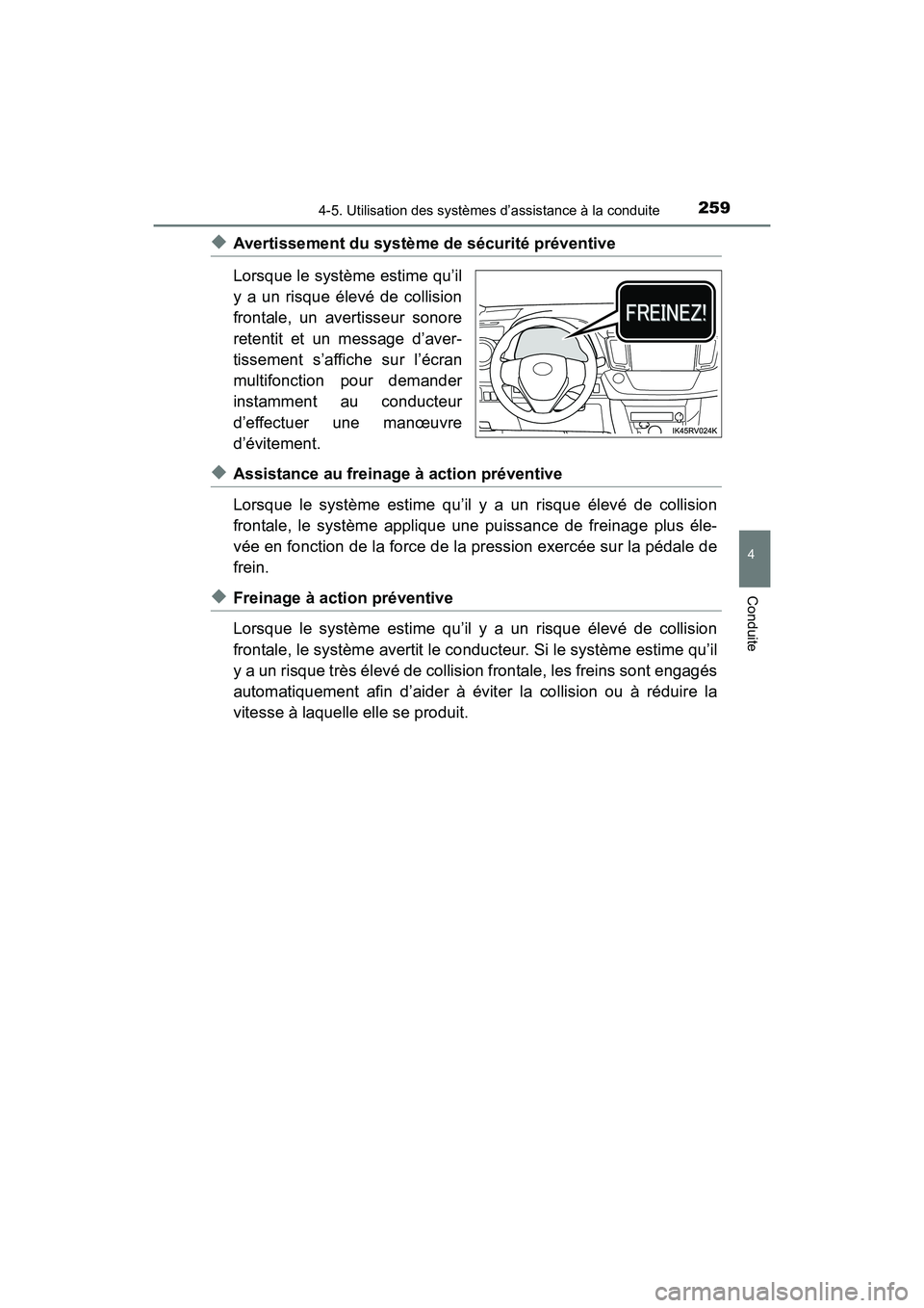 TOYOTA RAV4 HYBRID 2017  Manuel du propriétaire (in French) RAV4-HV_OM_OM42B03D_(D)
2594-5. Utilisation des systèmes d’assistance à la conduite
4
Conduite
◆Avertissement du système de sécurité préventive
Lorsque le système estime qu’il
y a un risq