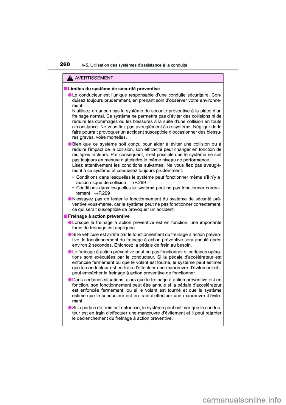 TOYOTA RAV4 HYBRID 2017  Manuel du propriétaire (in French) 260
RAV4-HV_OM_OM42B03D_(D)
4-5. Utilisation des systèmes d’assistance à la conduite
AVERTISSEMENT
■ Limites du système de sécurité préventive
●Le conducteur est l’unique responsable d