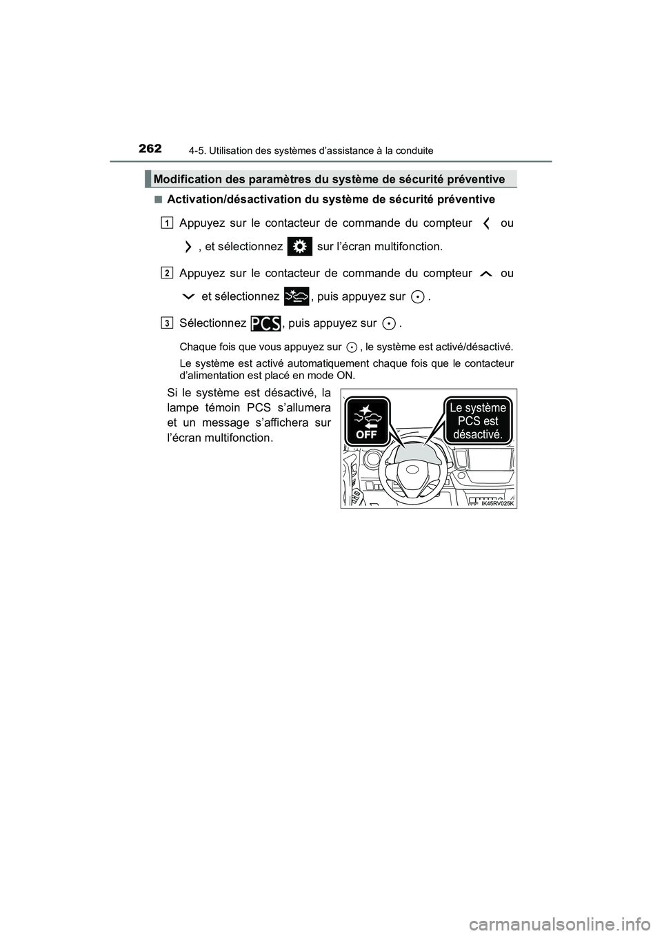 TOYOTA RAV4 HYBRID 2017  Manuel du propriétaire (in French) 262
RAV4-HV_OM_OM42B03D_(D)
4-5. Utilisation des systèmes d’assistance à la conduite
■Activation/désactivation du système de sécurité préventiveAppuyez sur le contacteur de commande du comp