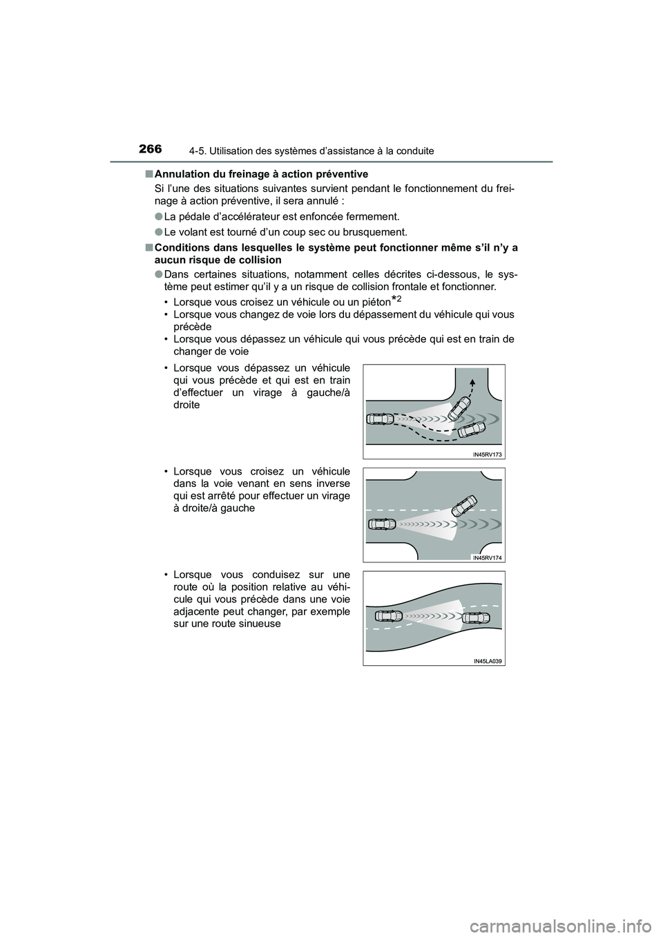 TOYOTA RAV4 HYBRID 2017  Manuel du propriétaire (in French) 266
RAV4-HV_OM_OM42B03D_(D)
4-5. Utilisation des systèmes d’assistance à la conduite
■Annulation du freinage à action préventive
Si l’une des situations suivantes survient pendant le fonctio