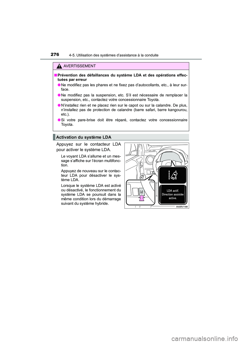 TOYOTA RAV4 HYBRID 2017  Manuel du propriétaire (in French) 276
RAV4-HV_OM_OM42B03D_(D)
4-5. Utilisation des systèmes d’assistance à la conduite
Appuyez sur le contacteur LDA
pour activer le système LDA.
Le voyant LDA s’allume et un mes-
sage s’affich