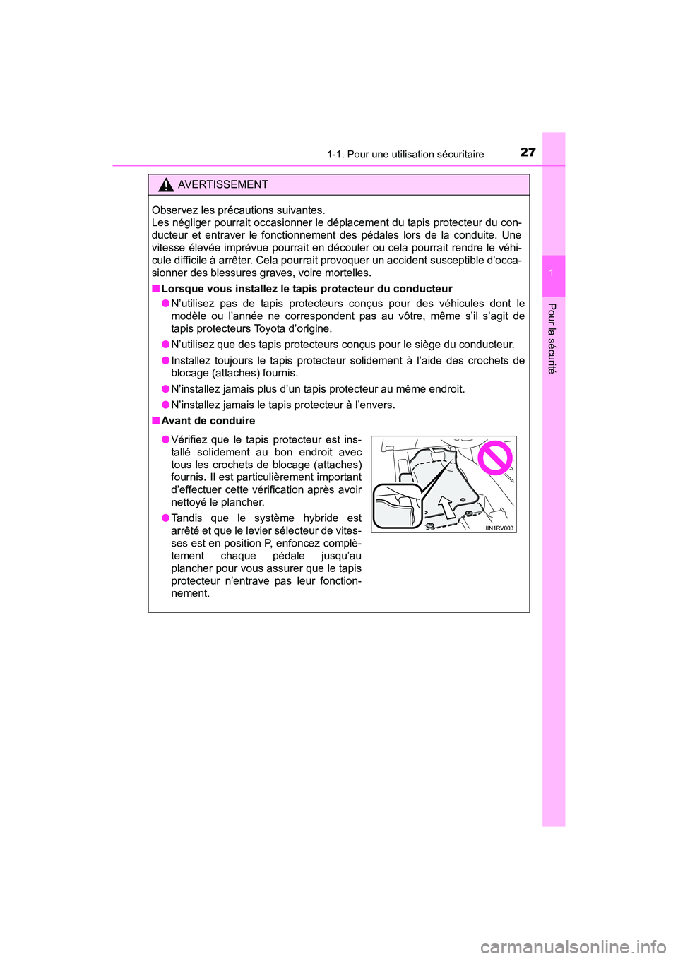 TOYOTA RAV4 HYBRID 2017 Manuel du propriétaire (in French) 271-1. Pour une utilisation sécuritaire
RAV4-HV_OM_OM42B03D_(D)
1
Pour la sécurité
AVERTISSEMENT
Observez les précautions suivantes.
Les négliger pourrait occasionner le déplacement du tapis pr TOYOTA RAV4 HYBRID 2017 Manuel du propriétaire (in French) 271-1. Pour une utilisation sécuritaire
RAV4-HV_OM_OM42B03D_(D)
1
Pour la sécurité
AVERTISSEMENT
Observez les précautions suivantes.
Les négliger pourrait occasionner le déplacement du tapis pr