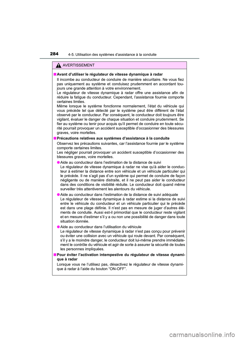 TOYOTA RAV4 HYBRID 2017  Manuel du propriétaire (in French) 284
RAV4-HV_OM_OM42B03D_(D)
4-5. Utilisation des systèmes d’assistance à la conduite
AVERTISSEMENT
■ Avant d’utiliser le régulateur de vitesse dynamique à radar
Il incombe au conducteur de c