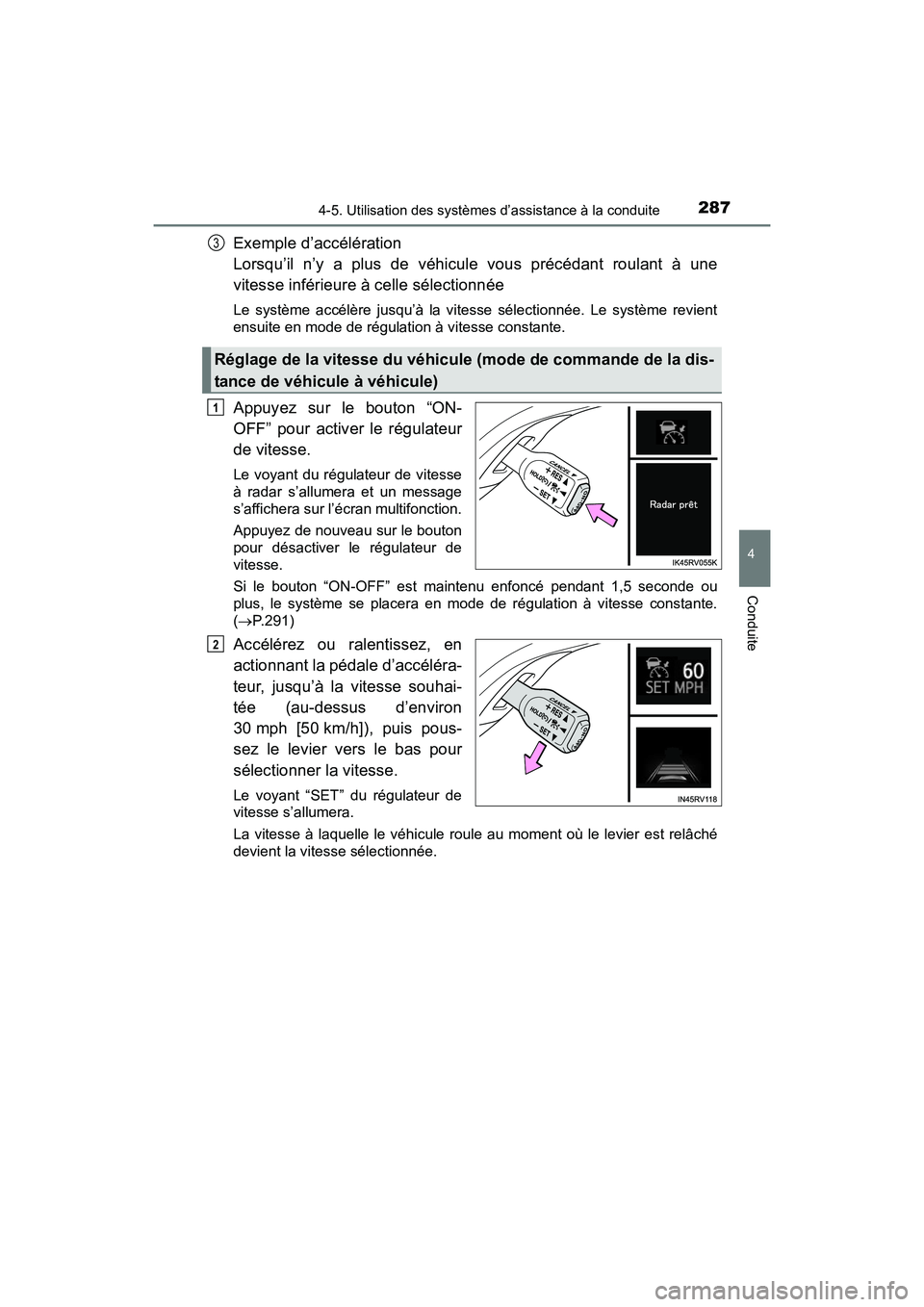 TOYOTA RAV4 HYBRID 2017  Manuel du propriétaire (in French) RAV4-HV_OM_OM42B03D_(D)
2874-5. Utilisation des systèmes d’assistance à la conduite
4
Conduite
Exemple d’accélération 
Lorsqu’il n’y a plus de véhicule vous précédant roulant à une
vit