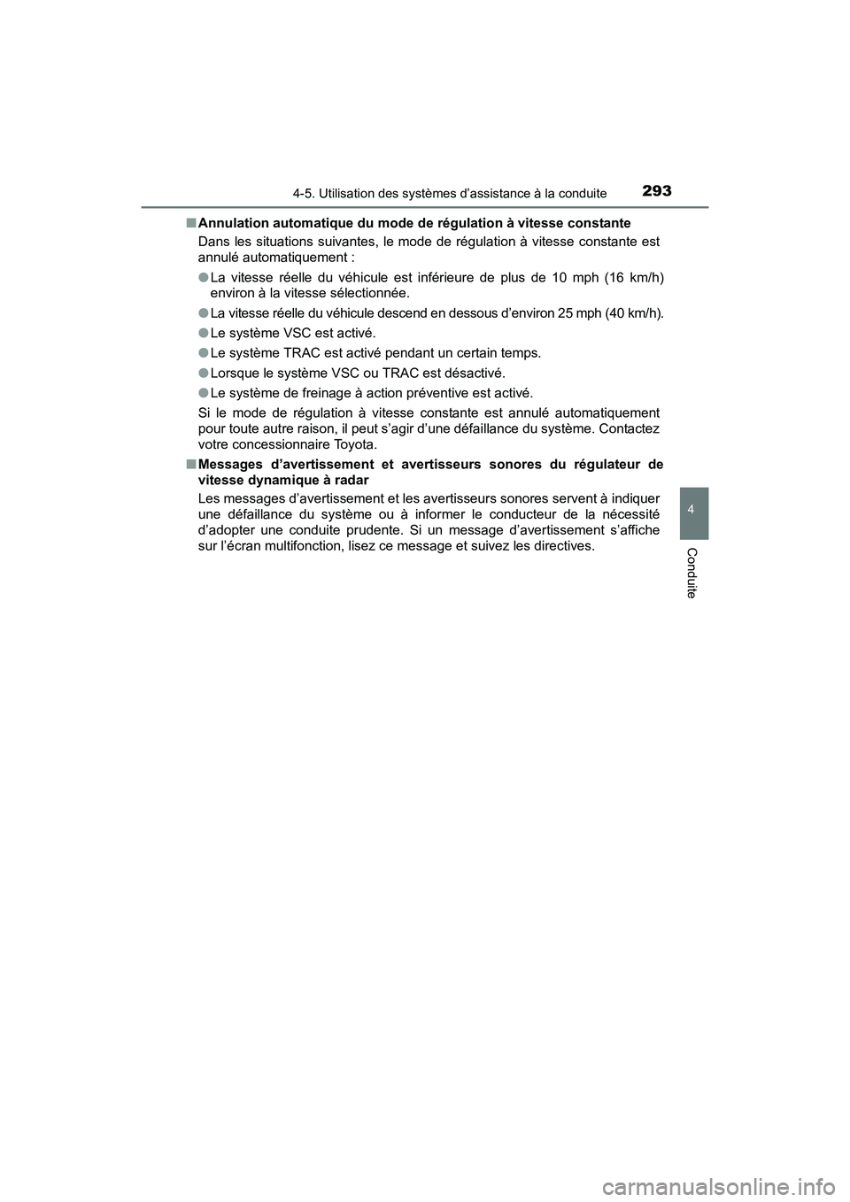 TOYOTA RAV4 HYBRID 2017 Manuel du propriétaire (in French) RAV4-HV_OM_OM42B03D_(D)
2934-5. Utilisation des systèmes d’assistance à la conduite
4
Conduite
■Annulation automatique du mode de régulation à vitesse constante
Dans les situations suivantes, TOYOTA RAV4 HYBRID 2017 Manuel du propriétaire (in French) RAV4-HV_OM_OM42B03D_(D)
2934-5. Utilisation des systèmes d’assistance à la conduite
4
Conduite
■Annulation automatique du mode de régulation à vitesse constante
Dans les situations suivantes,