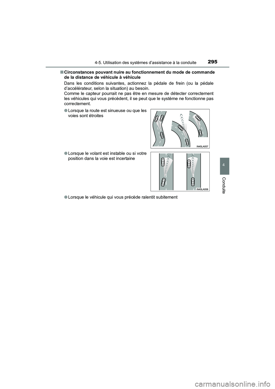 TOYOTA RAV4 HYBRID 2017 Manuel du propriétaire (in French) RAV4-HV_OM_OM42B03D_(D)
2954-5. Utilisation des systèmes d’assistance à la conduite
4
Conduite
■Circonstances pouvant nuire au fonctionnement du mode de commande
de la distance de véhicule à v TOYOTA RAV4 HYBRID 2017 Manuel du propriétaire (in French) RAV4-HV_OM_OM42B03D_(D)
2954-5. Utilisation des systèmes d’assistance à la conduite
4
Conduite
■Circonstances pouvant nuire au fonctionnement du mode de commande
de la distance de véhicule à v