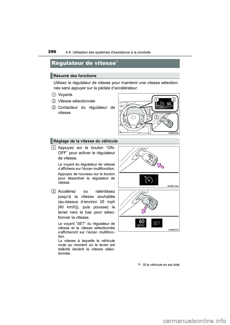 TOYOTA RAV4 HYBRID 2017 Manuel du propriétaire (in French) 296
RAV4-HV_OM_OM42B03D_(D)
4-5. Utilisation des systèmes d’assistance à la conduite
Régulateur de vitesse∗
Utilisez le régulateur de vitesse pour maintenir une vitesse sélection-
née sans a TOYOTA RAV4 HYBRID 2017 Manuel du propriétaire (in French) 296
RAV4-HV_OM_OM42B03D_(D)
4-5. Utilisation des systèmes d’assistance à la conduite
Régulateur de vitesse∗
Utilisez le régulateur de vitesse pour maintenir une vitesse sélection-
née sans a