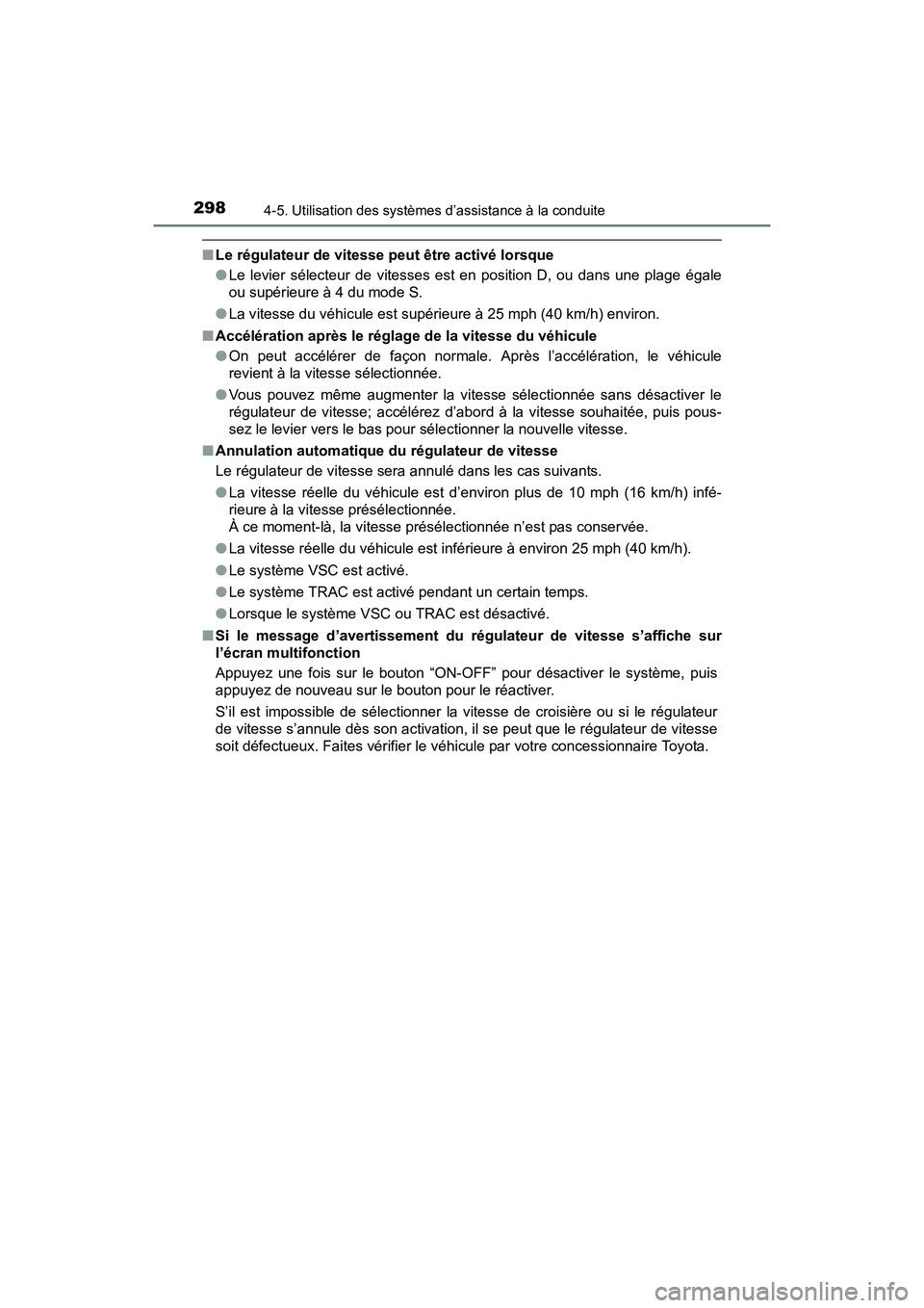 TOYOTA RAV4 HYBRID 2017 Manuel du propriétaire (in French) 298
RAV4-HV_OM_OM42B03D_(D)
4-5. Utilisation des systèmes d’assistance à la conduite
■Le régulateur de vitesse peut être activé lorsque
●Le levier sélecteur de vitesses est en position D, TOYOTA RAV4 HYBRID 2017 Manuel du propriétaire (in French) 298
RAV4-HV_OM_OM42B03D_(D)
4-5. Utilisation des systèmes d’assistance à la conduite
■Le régulateur de vitesse peut être activé lorsque
●Le levier sélecteur de vitesses est en position D,