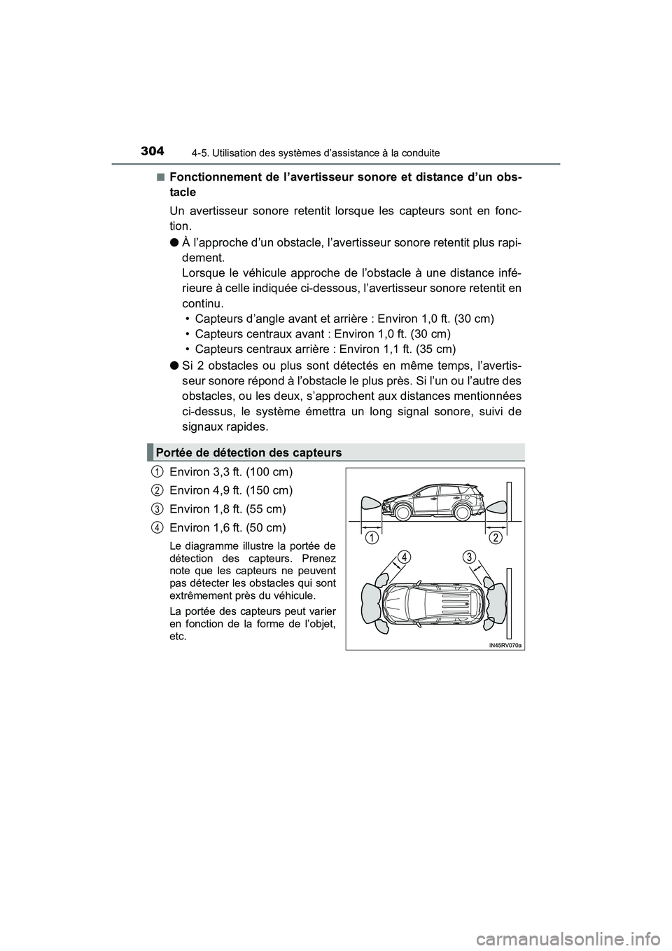 TOYOTA RAV4 HYBRID 2017  Manuel du propriétaire (in French) 304
RAV4-HV_OM_OM42B03D_(D)
4-5. Utilisation des systèmes d’assistance à la conduite
■Fonctionnement de l’avertisseur sonore et distance d’un obs-
tacle
Un avertisseur sonore retentit lorsqu