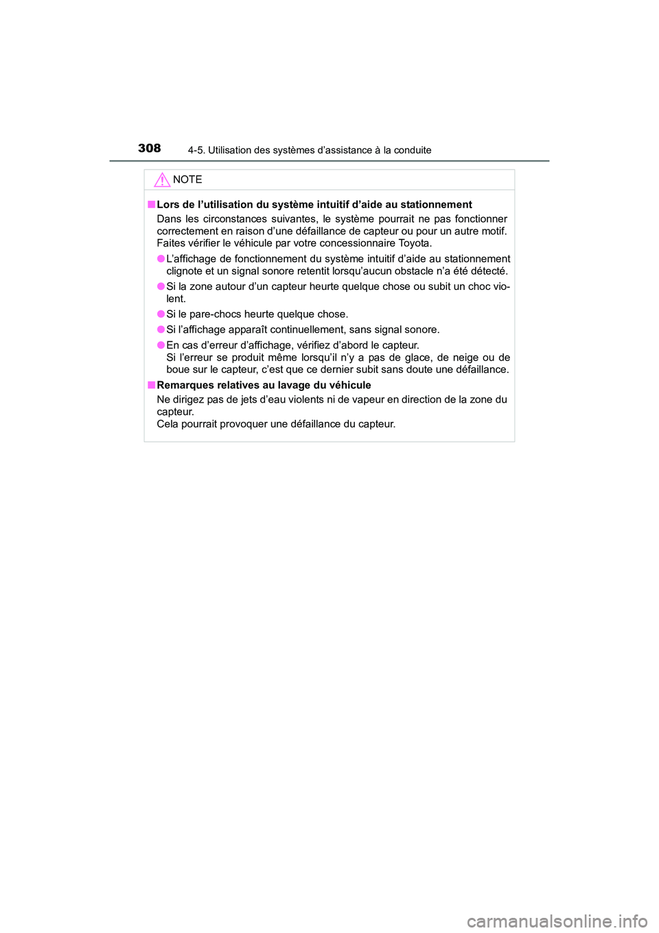 TOYOTA RAV4 HYBRID 2017  Manuel du propriétaire (in French) 308
RAV4-HV_OM_OM42B03D_(D)
4-5. Utilisation des systèmes d’assistance à la conduite
NOTE
■Lors de l’utilisation du système intuitif d’aide au stationnement
Dans les circonstances suivantes