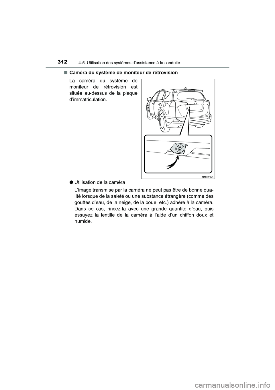 TOYOTA RAV4 HYBRID 2017  Manuel du propriétaire (in French) 312
RAV4-HV_OM_OM42B03D_(D)
4-5. Utilisation des systèmes d’assistance à la conduite
■Caméra du système de moniteur de rétrovision
La caméra du système de
moniteur de rétrovision est
situ