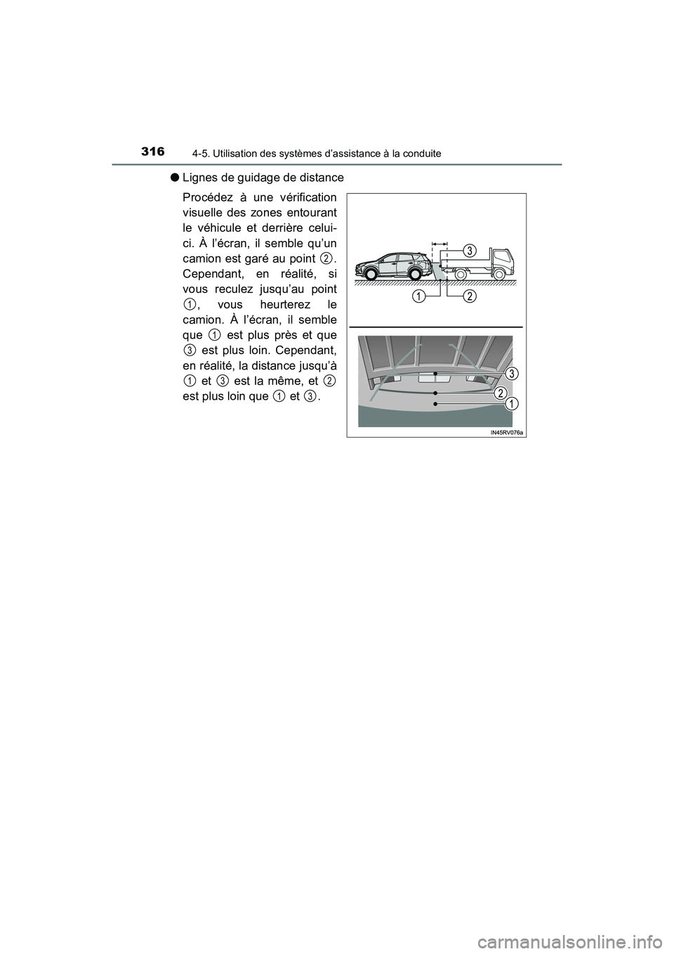 TOYOTA RAV4 HYBRID 2017  Manuel du propriétaire (in French) 316
RAV4-HV_OM_OM42B03D_(D)
4-5. Utilisation des systèmes d’assistance à la conduite
●Lignes de guidage de distance
Procédez à une vérification
visuelle des zones entourant
le véhicule et de