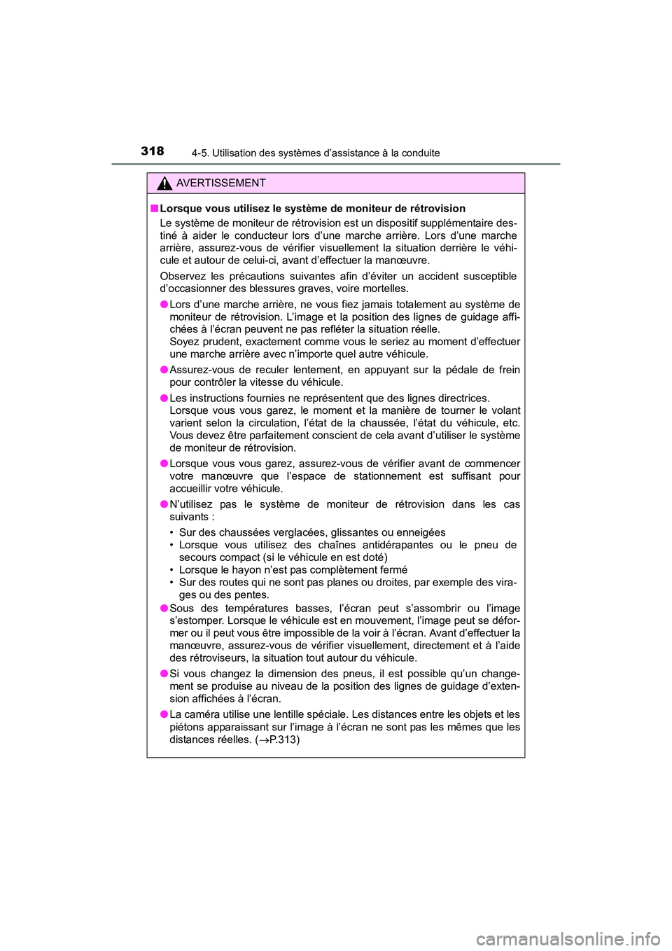 TOYOTA RAV4 HYBRID 2017  Manuel du propriétaire (in French) 318
RAV4-HV_OM_OM42B03D_(D)
4-5. Utilisation des systèmes d’assistance à la conduite
AVERTISSEMENT
■ Lorsque vous utilisez le système de moniteur de rétrovision 
Le système de moniteur de ré