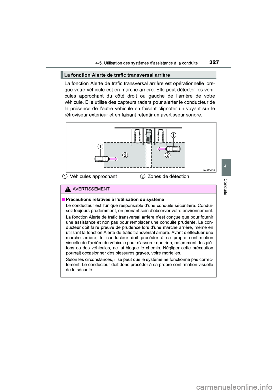 TOYOTA RAV4 HYBRID 2017  Manuel du propriétaire (in French) RAV4-HV_OM_OM42B03D_(D)
3274-5. Utilisation des systèmes d’assistance à la conduite
4
Conduite
La fonction Alerte de trafic transversal arrière est opérationnelle lors-
que votre véhicule est e
