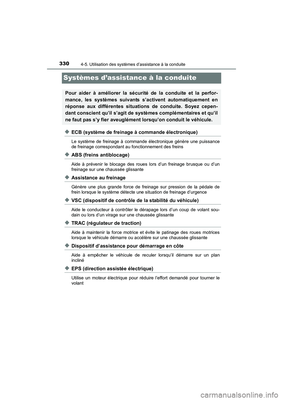 TOYOTA RAV4 HYBRID 2017  Manuel du propriétaire (in French) 330
RAV4-HV_OM_OM42B03D_(D)
4-5. Utilisation des systèmes d’assistance à la conduite
Systèmes d’assistance à la conduite
◆ECB (système de freinage à commande électronique)
Le système de 