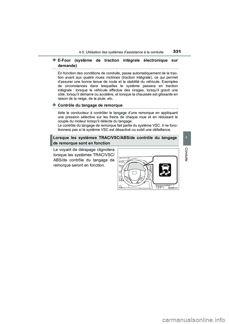 TOYOTA RAV4 HYBRID 2017  Manuel du propriétaire (in French) RAV4-HV_OM_OM42B03D_(D)
3314-5. Utilisation des systèmes d’assistance à la conduite
4
Conduite
◆E-Four (système de traction intégrale électronique sur
demande)
En fonction des conditions de c