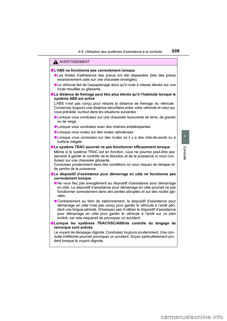 TOYOTA RAV4 HYBRID 2017  Manuel du propriétaire (in French) RAV4-HV_OM_OM42B03D_(D)
3354-5. Utilisation des systèmes d’assistance à la conduite
4
Conduite
AVERTISSEMENT
■ L’ABS ne fonctionne pas correctement lorsque
●Les limites d’adhérence des pn