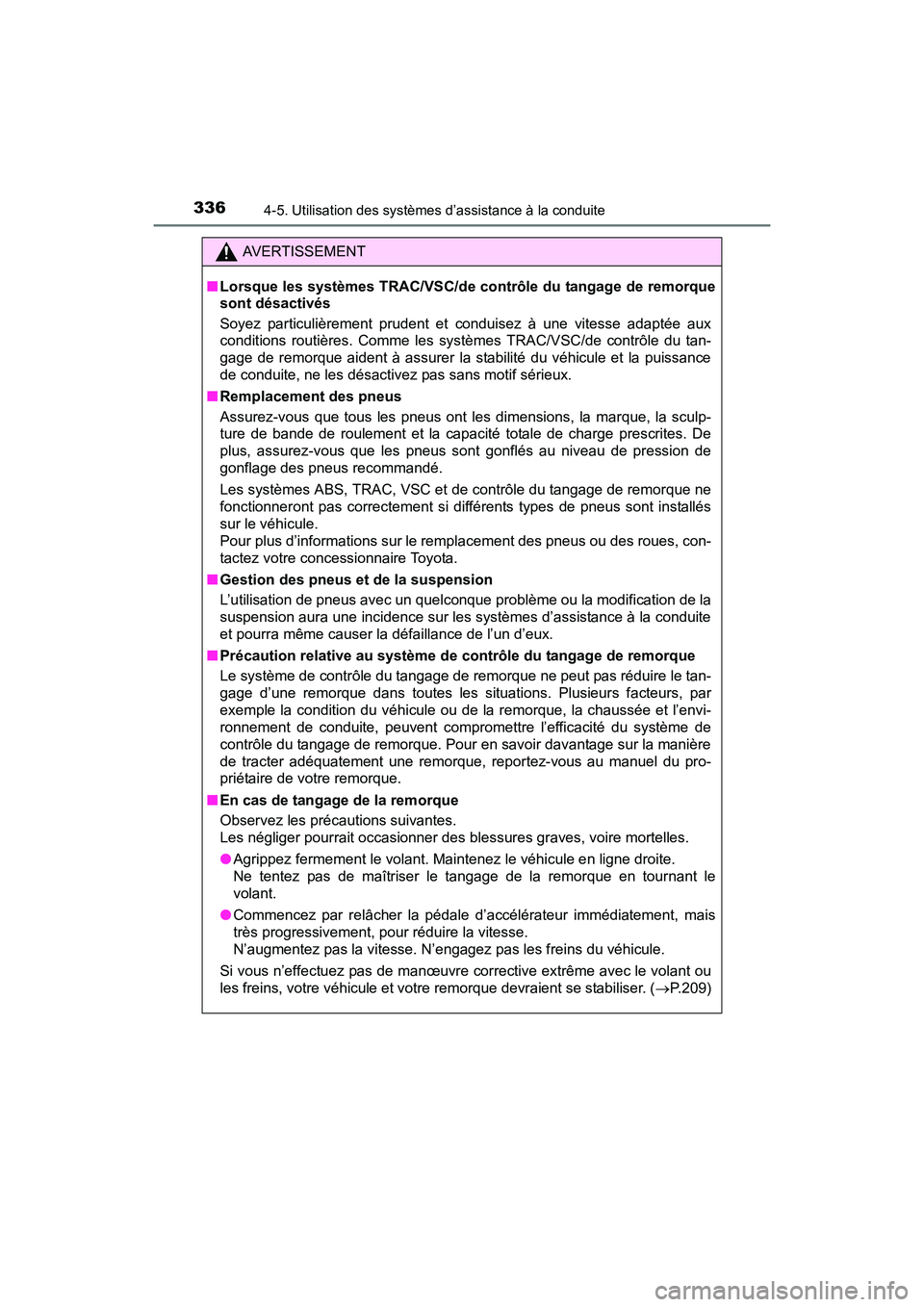 TOYOTA RAV4 HYBRID 2017  Manuel du propriétaire (in French) 336
RAV4-HV_OM_OM42B03D_(D)
4-5. Utilisation des systèmes d’assistance à la conduite
AVERTISSEMENT
■ Lorsque les systèmes TRAC/VSC/de co ntrôle du tangage de remorque
sont désactivés
Soyez p