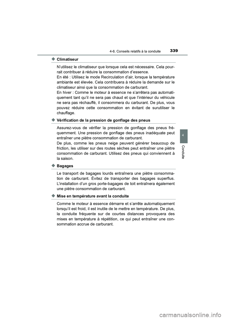 TOYOTA RAV4 HYBRID 2017  Manuel du propriétaire (in French) RAV4-HV_OM_OM42B03D_(D)
3394-6. Conseils relatifs à la conduite
4
Conduite
◆Climatiseur
N’utilisez le climatiseur que lorsque cela est nécessaire. Cela pour-
rait contribuer à réduire la conso