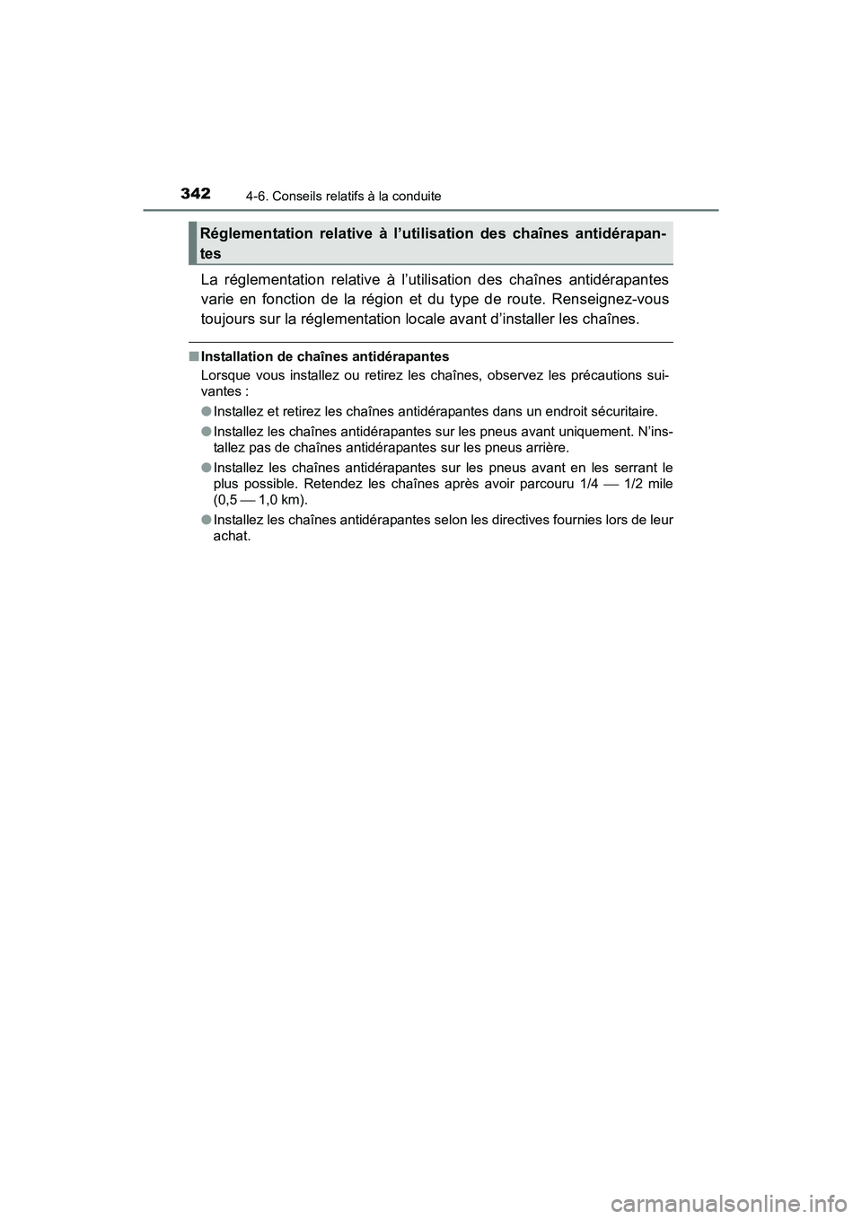 TOYOTA RAV4 HYBRID 2017  Manuel du propriétaire (in French) 342
RAV4-HV_OM_OM42B03D_(D)
4-6. Conseils relatifs à la conduite
La réglementation relative à l’utilisation des chaînes antidérapantes
varie en fonction de la région et du type de route. Rense