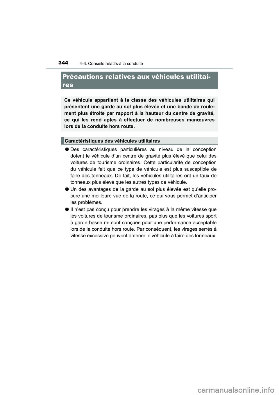 TOYOTA RAV4 HYBRID 2017  Manuel du propriétaire (in French) 344
RAV4-HV_OM_OM42B03D_(D)
4-6. Conseils relatifs à la conduite
Précautions relatives aux véhicules utilitai-
res
●Des caractéristiques particulières au niveau de la conception
dotent le véhi