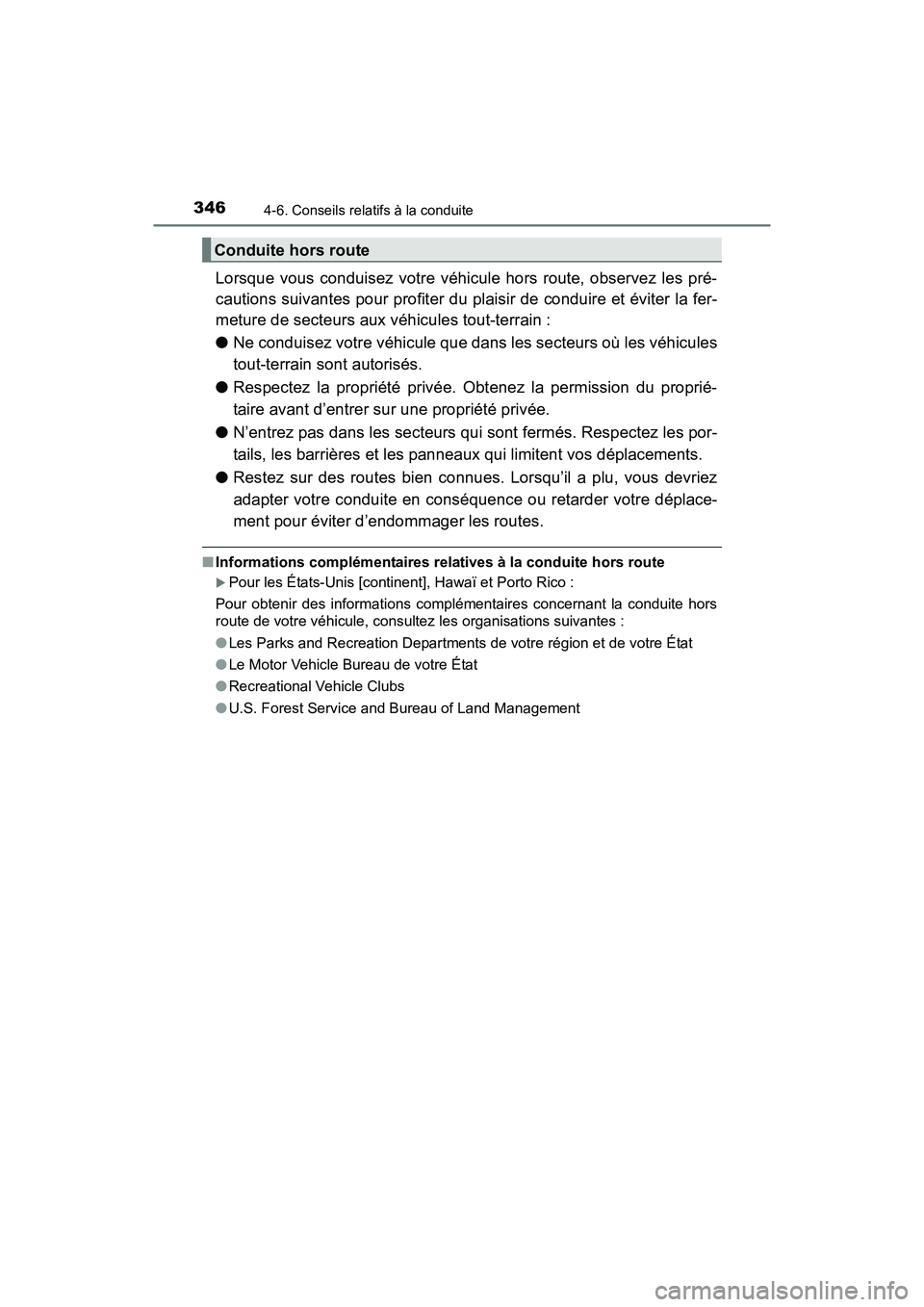 TOYOTA RAV4 HYBRID 2017  Manuel du propriétaire (in French) 346
RAV4-HV_OM_OM42B03D_(D)
4-6. Conseils relatifs à la conduite
Lorsque vous conduisez votre véhicule hors route, observez les pré-
cautions suivantes pour profiter du plaisir de conduire et évit