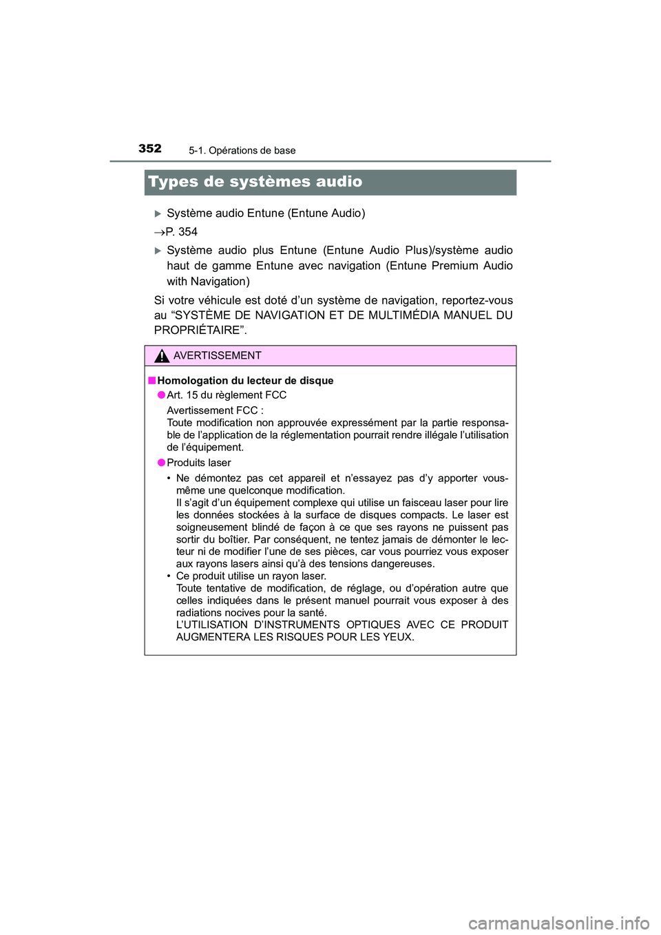 TOYOTA RAV4 HYBRID 2017  Manuel du propriétaire (in French) 352
RAV4-HV_OM_OM42B03D_(D)
5-1. Opérations de base
Types de systèmes audio
�XSystème audio Entune (Entune Audio)
→ P.  3 5 4
�XSystème audio plus Entune (Entune Audio Plus)/système audio
haut 