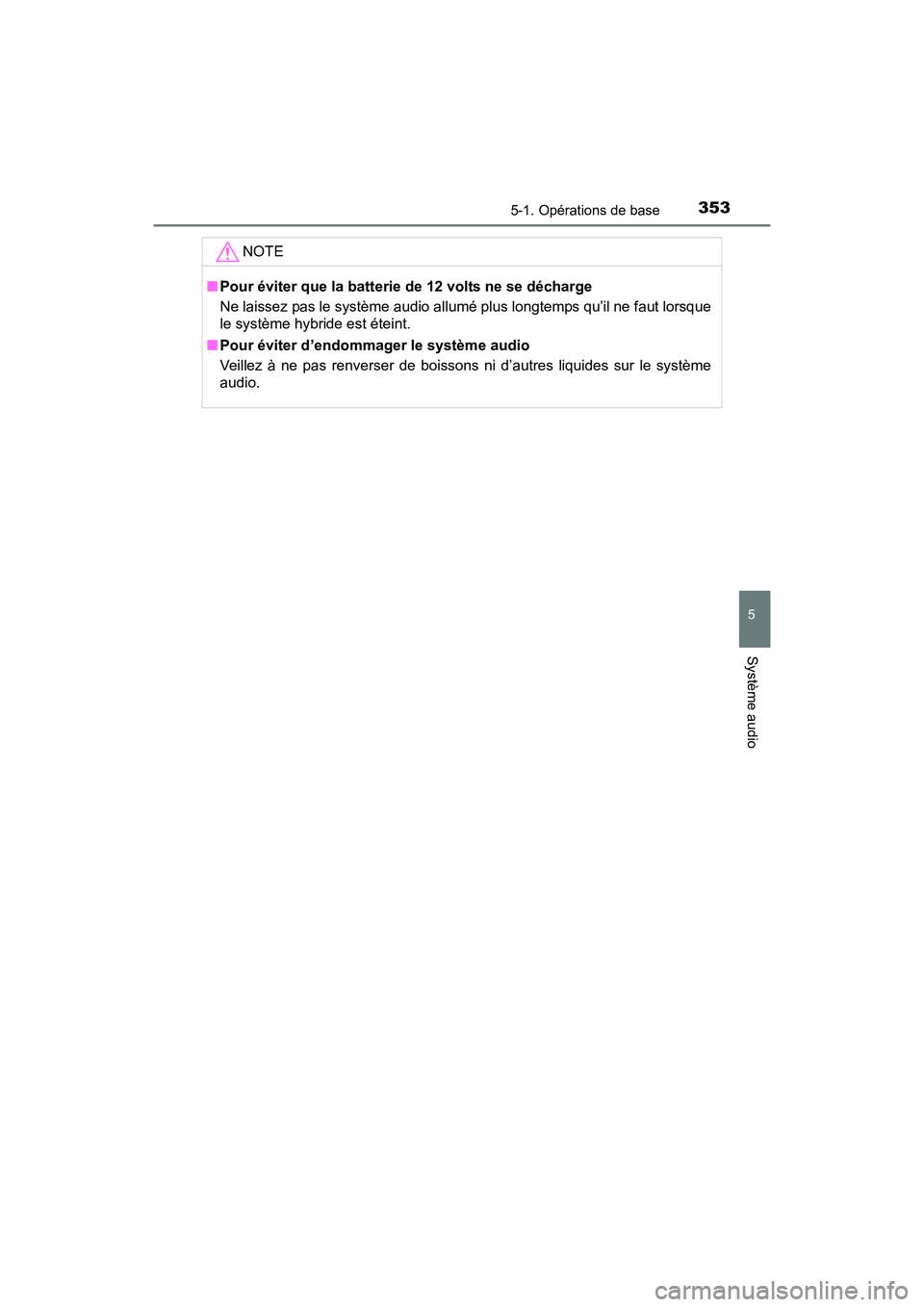 TOYOTA RAV4 HYBRID 2017  Manuel du propriétaire (in French) RAV4-HV_OM_OM42B03D_(D)
3535-1. Opérations de base
5
Système audio
NOTE
■Pour éviter que la batterie de 12 volts ne se décharge
Ne laissez pas le système audio allumé plus longtemps qu’il ne