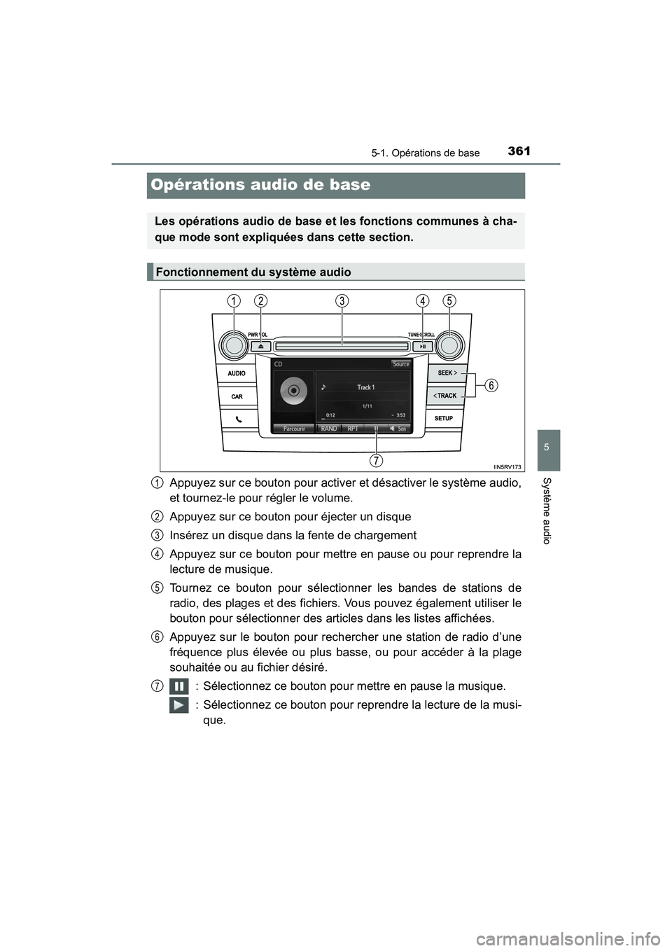 TOYOTA RAV4 HYBRID 2017 Manuel du propriétaire (in French) 361
RAV4-HV_OM_OM42B03D_(D)
5-1. Opérations de base
5
Système audio
Opérations audio de base
Appuyez sur ce bouton pour activer et désactiver le système audio,
et tournez-le pour régler le volum TOYOTA RAV4 HYBRID 2017 Manuel du propriétaire (in French) 361
RAV4-HV_OM_OM42B03D_(D)
5-1. Opérations de base
5
Système audio
Opérations audio de base
Appuyez sur ce bouton pour activer et désactiver le système audio,
et tournez-le pour régler le volum