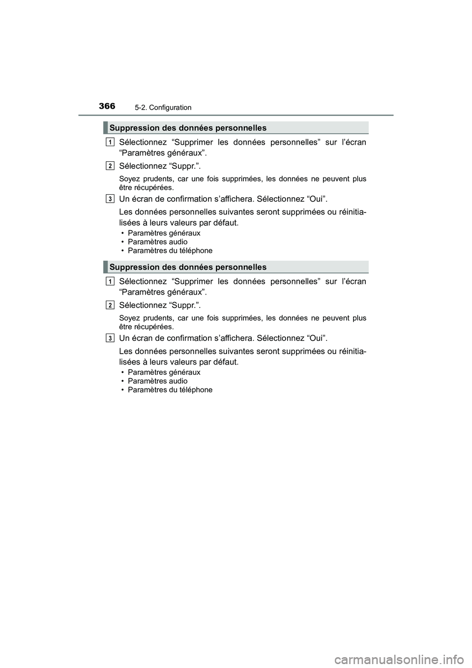TOYOTA RAV4 HYBRID 2017 Manuel du propriétaire (in French) 366
RAV4-HV_OM_OM42B03D_(D)
5-2. Configuration
Sélectionnez “Supprimer les données personnelles” sur l’écran
“Paramètres généraux”.
Sélectionnez “Suppr.”.
Soyez prudents, car une TOYOTA RAV4 HYBRID 2017 Manuel du propriétaire (in French) 366
RAV4-HV_OM_OM42B03D_(D)
5-2. Configuration
Sélectionnez “Supprimer les données personnelles” sur l’écran
“Paramètres généraux”.
Sélectionnez “Suppr.”.
Soyez prudents, car une