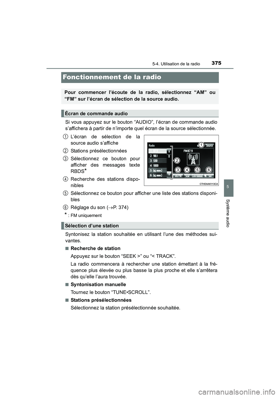 TOYOTA RAV4 HYBRID 2017  Manuel du propriétaire (in French) 375
RAV4-HV_OM_OM42B03D_(D)
5-4. Utilisation de la radio
5
Système audio
Fonctionnement de la radio
Si vous appuyez sur le bouton “AUDIO”, l’écran de commande audio
s’affichera à partir de 