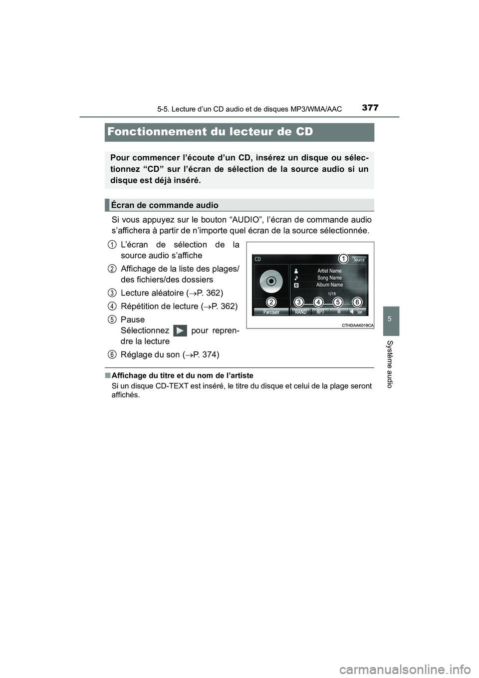 TOYOTA RAV4 HYBRID 2017  Manuel du propriétaire (in French) 377
RAV4-HV_OM_OM42B03D_(D)
5-5. Lecture d’un CD audio et de disques MP3/WMA/AAC
5
Système audio
Fonctionnement du lecteur de CD
Si vous appuyez sur le bouton “AUDIO”, l’écran de commande au