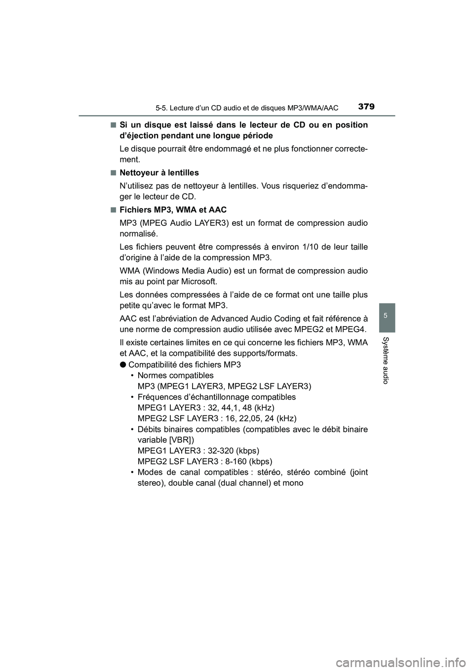 TOYOTA RAV4 HYBRID 2017  Manuel du propriétaire (in French) RAV4-HV_OM_OM42B03D_(D)
3795-5. Lecture d’un CD audio et de disques MP3/WMA/AAC
5
Système audio
■Si un disque est laissé dans le lecteur de CD ou en position
d’éjection pendant une longue pé