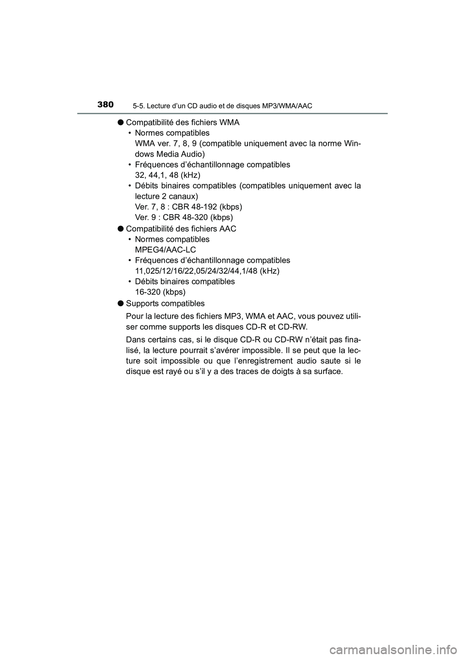 TOYOTA RAV4 HYBRID 2017  Manuel du propriétaire (in French) 380
RAV4-HV_OM_OM42B03D_(D)
5-5. Lecture d’un CD audio et de disques MP3/WMA/AAC
●Compatibilité des fichiers WMA
• Normes compatibles  WMA ver. 7, 8, 9 (compatible uniquement avec la norme Win-
