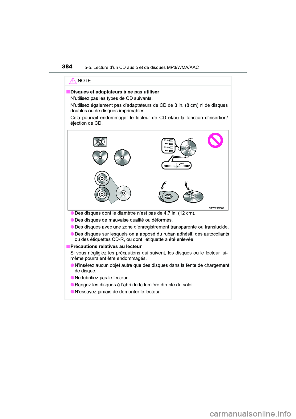 TOYOTA RAV4 HYBRID 2017  Manuel du propriétaire (in French) 384
RAV4-HV_OM_OM42B03D_(D)
5-5. Lecture d’un CD audio et de disques MP3/WMA/AAC
NOTE
■Disques et adaptateurs à ne pas utiliser
N’utilisez pas les types de CD suivants. 
N’utilisez également