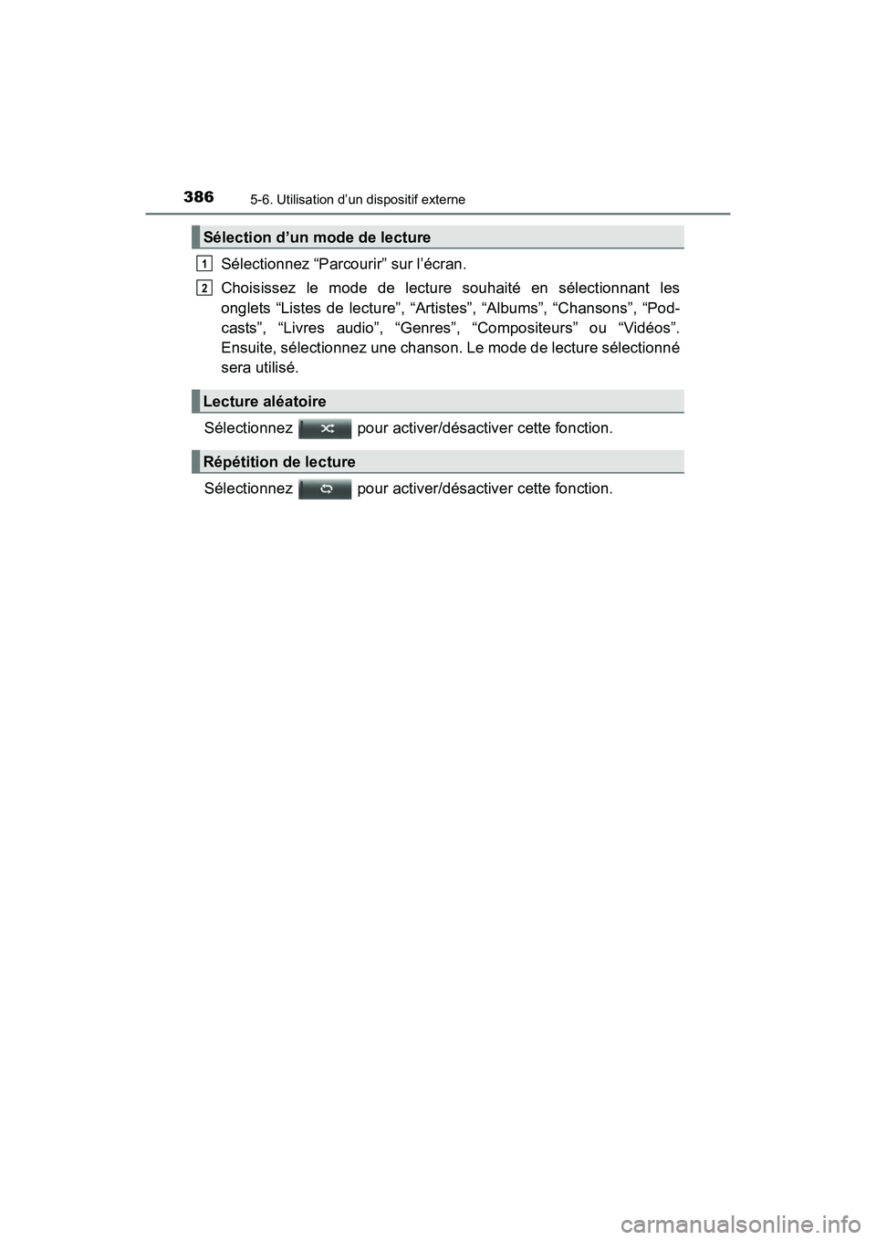 TOYOTA RAV4 HYBRID 2017  Manuel du propriétaire (in French) 386
RAV4-HV_OM_OM42B03D_(D)
5-6. Utilisation d’un dispositif externe
Sélectionnez “Parcourir” sur l’écran.
Choisissez le mode de lecture souhaité en sélectionnant les
onglets “Listes de 