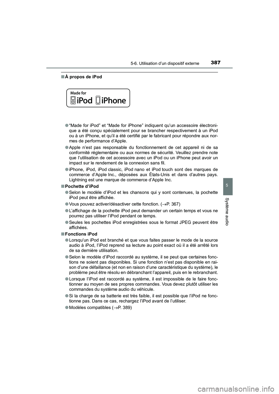 TOYOTA RAV4 HYBRID 2017  Manuel du propriétaire (in French) RAV4-HV_OM_OM42B03D_(D)
3875-6. Utilisation d’un dispositif externe
5
Système audio
■À propos de iPod
●“Made for iPod” et “Made for iPhone” indiquent qu’un accessoire électroni-
que