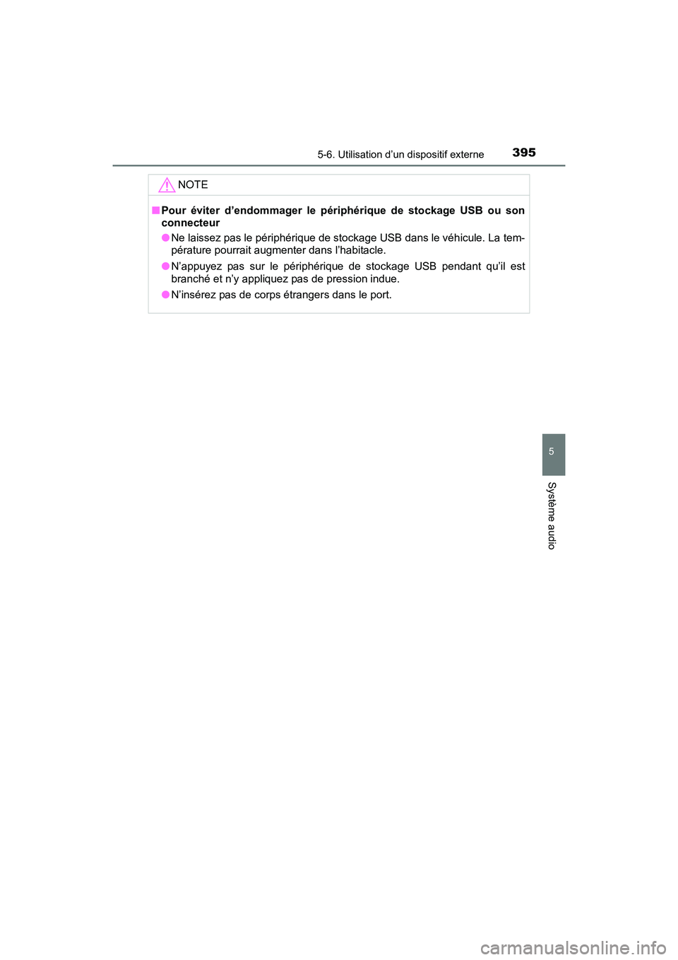 TOYOTA RAV4 HYBRID 2017 Manuel du propriétaire (in French) RAV4-HV_OM_OM42B03D_(D)
3955-6. Utilisation d’un dispositif externe
5
Système audio
NOTE
■Pour éviter d’endommager le périphérique de stockage USB ou son
connecteur
●Ne laissez pas le pér TOYOTA RAV4 HYBRID 2017 Manuel du propriétaire (in French) RAV4-HV_OM_OM42B03D_(D)
3955-6. Utilisation d’un dispositif externe
5
Système audio
NOTE
■Pour éviter d’endommager le périphérique de stockage USB ou son
connecteur
●Ne laissez pas le pér