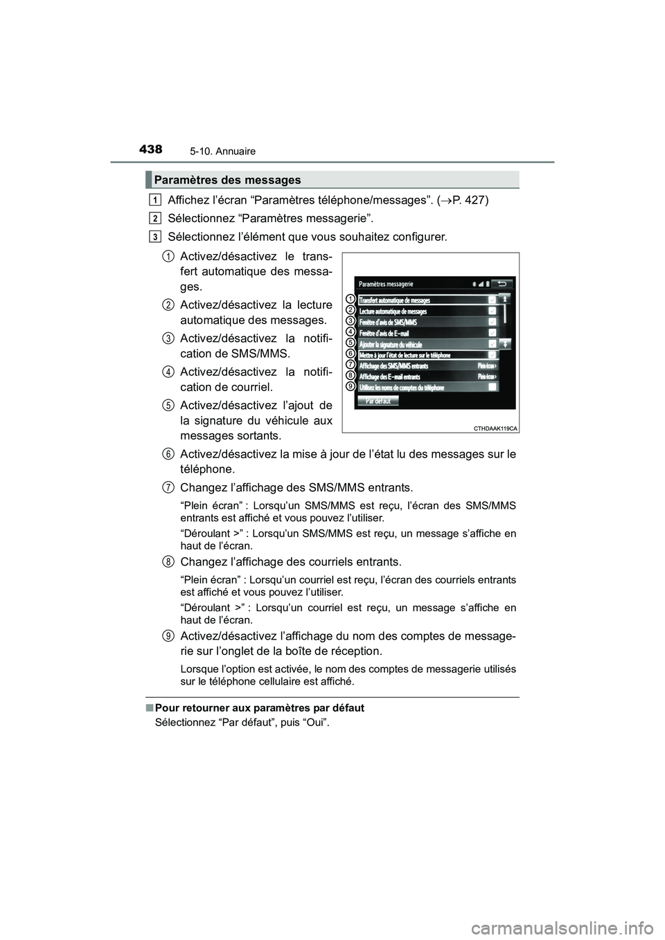 TOYOTA RAV4 HYBRID 2017  Manuel du propriétaire (in French) 438
RAV4-HV_OM_OM42B03D_(D)
5-10. Annuaire
Affichez l’écran “Paramètres téléphone/messages”. (→P. 427)
Sélectionnez “Paramètres messagerie”.
Sélectionnez l’élément que vous souh