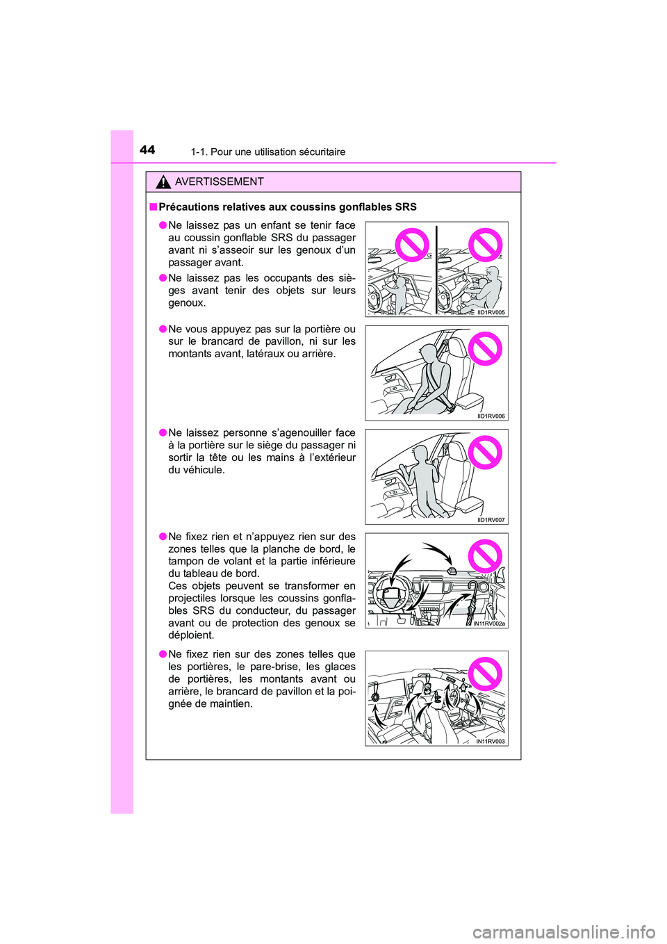 TOYOTA RAV4 HYBRID 2017 Manuel du propriétaire (in French) 441-1. Pour une utilisation sécuritaire
RAV4-HV_OM_OM42B03D_(D)
AVERTISSEMENT
■ Précautions relatives aux coussins gonflables SRS
●Ne laissez pas un enfant se tenir face
au coussin gonflable SRS TOYOTA RAV4 HYBRID 2017 Manuel du propriétaire (in French) 441-1. Pour une utilisation sécuritaire
RAV4-HV_OM_OM42B03D_(D)
AVERTISSEMENT
■ Précautions relatives aux coussins gonflables SRS
●Ne laissez pas un enfant se tenir face
au coussin gonflable SRS