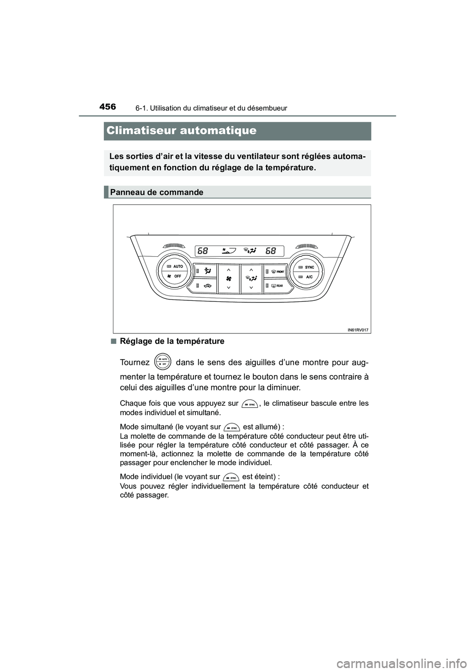 TOYOTA RAV4 HYBRID 2017  Manuel du propriétaire (in French) 456
RAV4-HV_OM_OM42B03D_(D)
6-1. Utilisation du climatiseur et du désembueur
Climatiseur automatique
■Réglage de la température
Tournez   dans le sens des aiguilles d’une montre pour aug-
mente