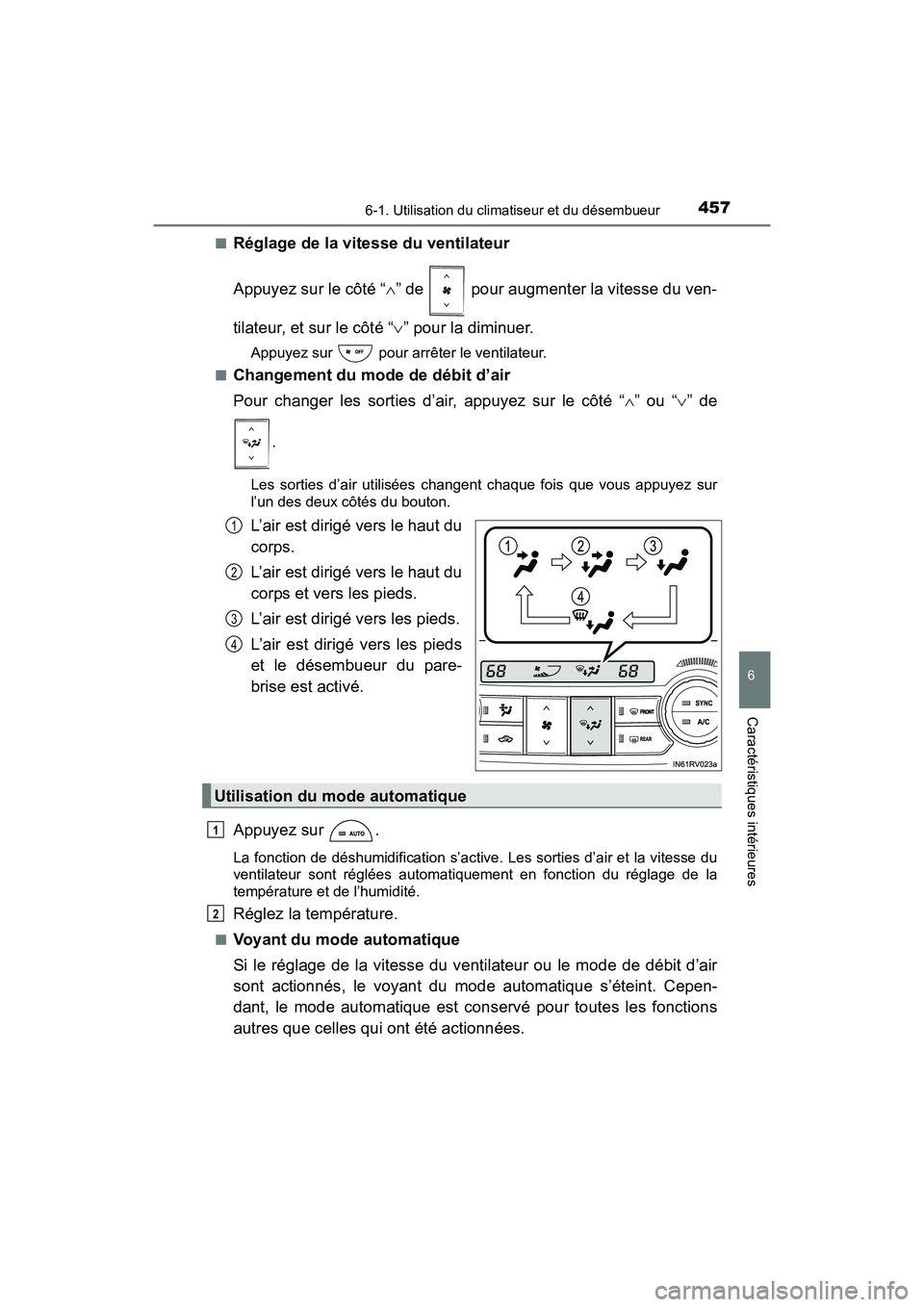 TOYOTA RAV4 HYBRID 2017  Manuel du propriétaire (in French) RAV4-HV_OM_OM42B03D_(D)
4576-1. Utilisation du climatiseur et du désembueur
6
Caractéristiques intérieures
■Réglage de la vitesse du ventilateur
Appuyez sur le côté “∧” de   pour augment