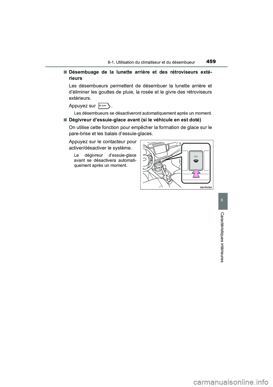 TOYOTA RAV4 HYBRID 2017  Manuel du propriétaire (in French) RAV4-HV_OM_OM42B03D_(D)
4596-1. Utilisation du climatiseur et du désembueur
6
Caractéristiques intérieures
■Désembuage de la lunette arrière et des rétroviseurs exté-
rieurs
Les désembueurs 
