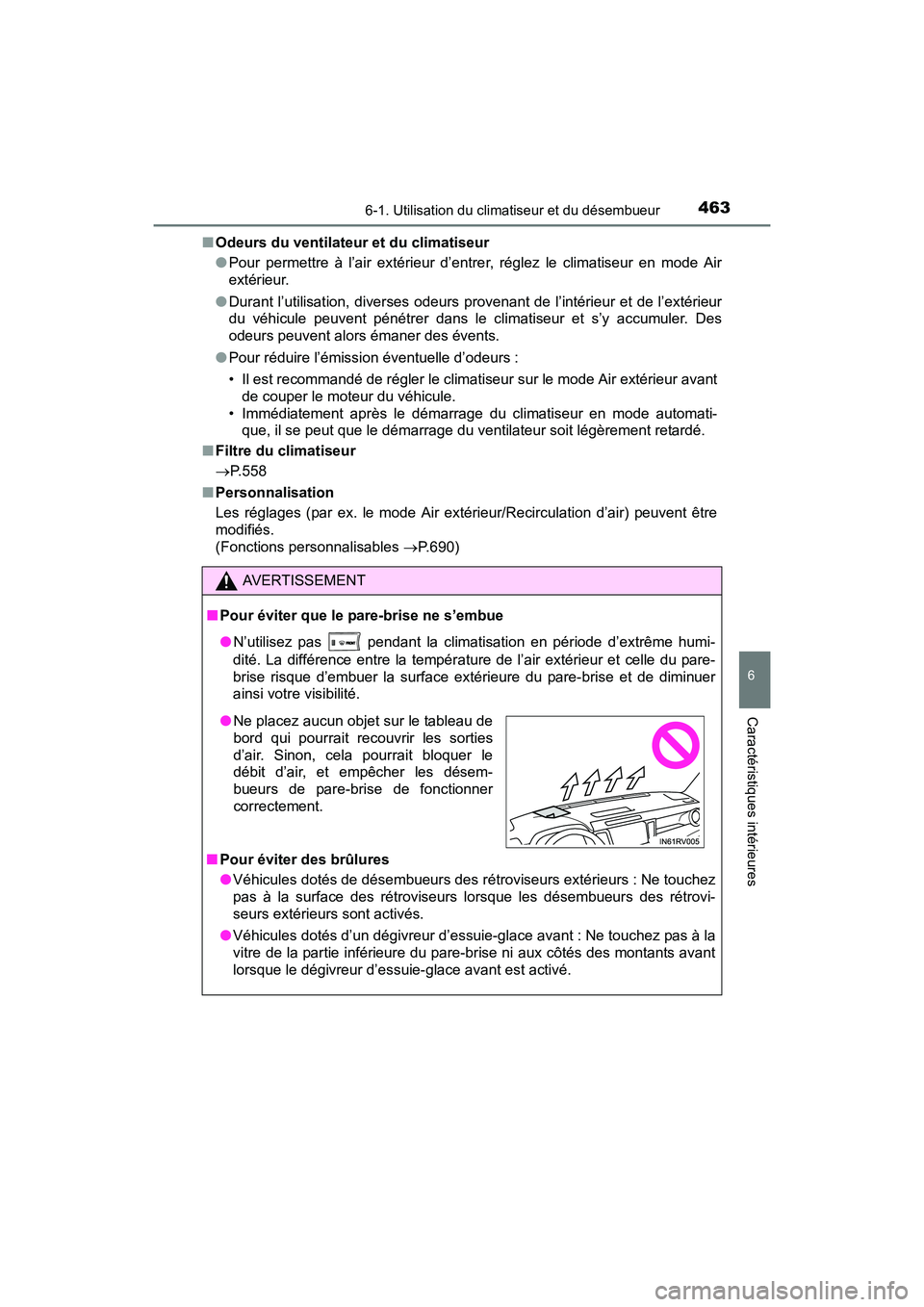 TOYOTA RAV4 HYBRID 2017  Manuel du propriétaire (in French) RAV4-HV_OM_OM42B03D_(D)
4636-1. Utilisation du climatiseur et du désembueur
6
Caractéristiques intérieures
■Odeurs du ventilateur et du climatiseur
●Pour permettre à l’air extérieur d’ent