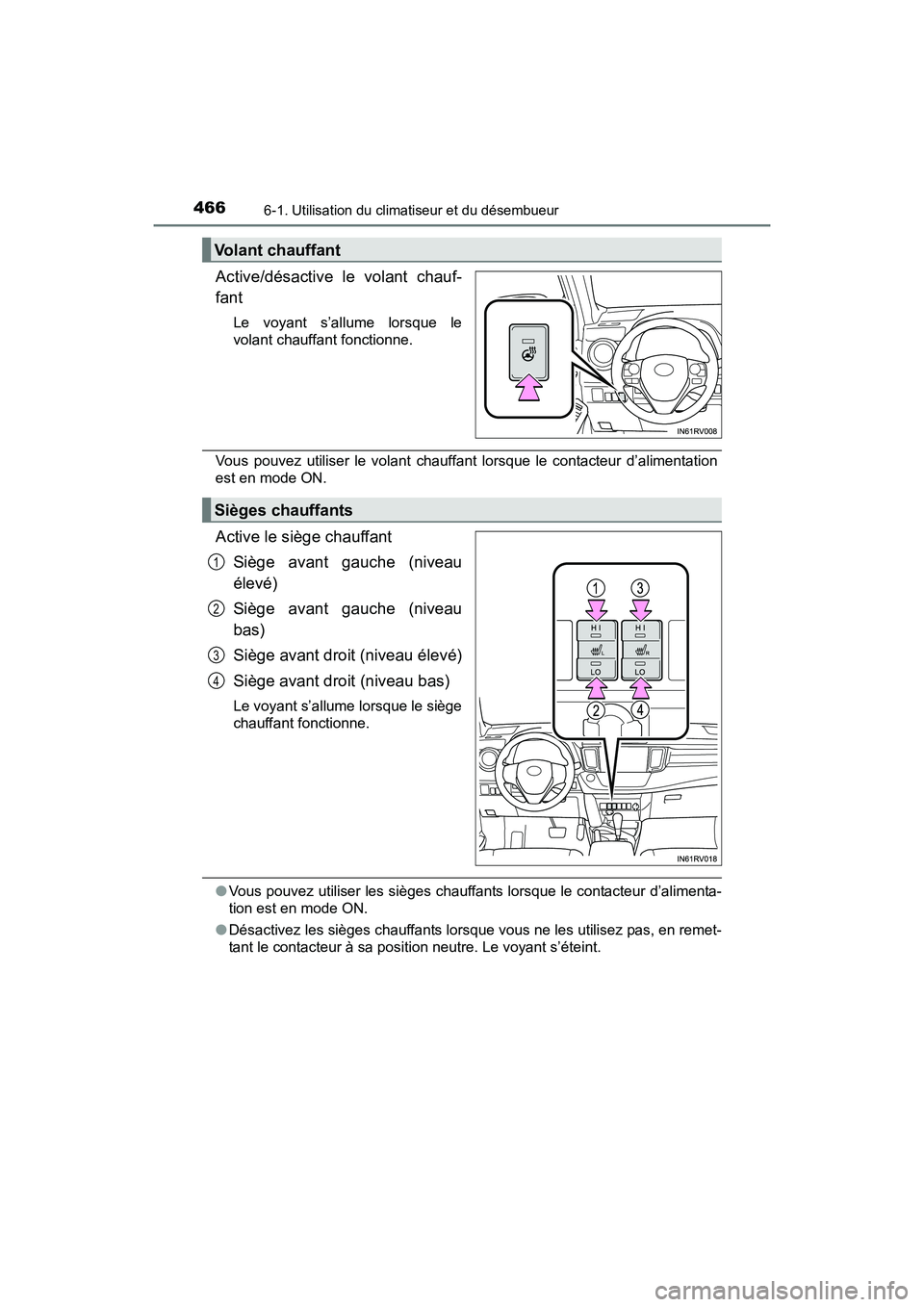 TOYOTA RAV4 HYBRID 2017  Manuel du propriétaire (in French) 466
RAV4-HV_OM_OM42B03D_(D)
6-1. Utilisation du climatiseur et du désembueur
Active/désactive le volant chauf-
fant
Le voyant s’allume lorsque le
volant chauffant fonctionne.
Vous pouvez utiliser 