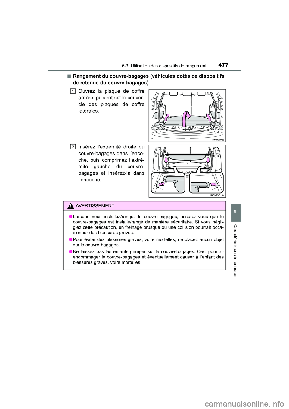 TOYOTA RAV4 HYBRID 2017  Manuel du propriétaire (in French) RAV4-HV_OM_OM42B03D_(D)
4776-3. Utilisation des dispositifs de rangement
6
Caractéristiques intérieures
■Rangement du couvre-bagages (véhicules dotés de dispositifs
de retenue du couvre-bagages)